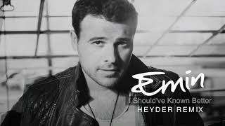 Emin - I Should'Ve Known Better (Heyder Remix)