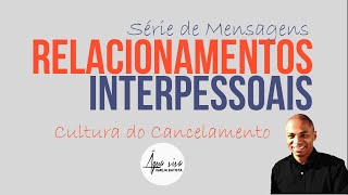 Combatendo a cultura do cancelamento | Série Relacionamentos Interpessoais | Marcio Pereira