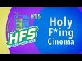 HFS Podcast # 16 - Holy F*ing Cinema
