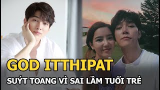 God Itthipat - Người Tình Trịnh Sảng Suýt Toang Vì Sai Lầm Tuổi Trẻ, Vực Dậy Nhờ Đóng Đam Mỹ