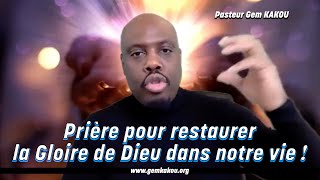Prière pour restaurer la Gloire de Dieu dans notre vie !