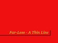 Far-Less - A Thin Line