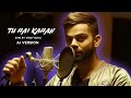 Tu Hai Kahan Ft.Virat Kohli - Ai version || Tu hai kahan sing by Virat Kohli