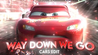 Way Down We Go || Cars