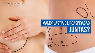 Mamoplastia e Lipoaspiração podem ser realizadas em conjunto?
