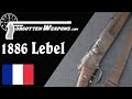 The First Modern Military Rifle: The Modele 1886 Lebel