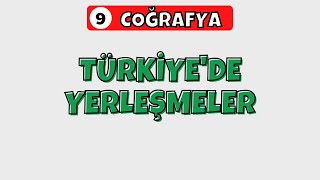 9.Sınıf Coğrafya | Türkiye'de Yerleşmeler