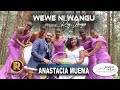 Anastacia Muema- Wewe ni Wangu (Official Video)