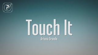Ariana Grande - Touch It (Lyrics)