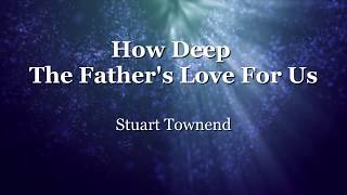 Watch Stuart Townend How Deep The Fathers Love For Us video