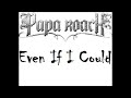 Papa Roach - Even If I Could (2012/Original) [HQ]