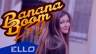Клип Banana Boom - LSD