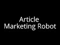Article Marketing Robot Redefines SEO The Ultimate Article Marketing, Spinning, And Submission Tool