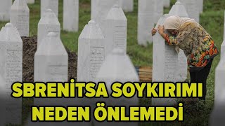 Srebrenitsa Soykırımı Neden Önlenemedi?