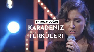 Fatma Aydoğan - Karadeniz Türküleri