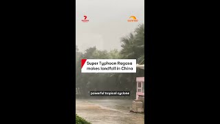 Super Typhoon Ragasa Makes Landfall In China