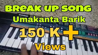 Break Up (Umakant Barik) Sambalpuri Casio Play By :- Thakur Chanadra Bagarty Break Up (Umakant Barik) Sambalpuri Casio Play By :- Thakur Chanadra Bagarty