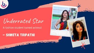 A Fashion Student Turned Actress - Shweta Tripathi