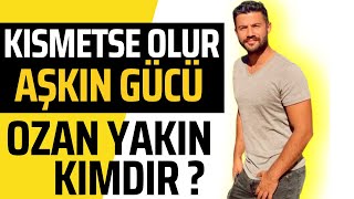 Aşkın Gücü Kısmetse Olurun 50.Bölümdeki Yeni Damat Adayı Ozan Yakın Kimdir? Tanıtım & Sosyal Medya