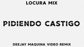 Pidiendo Castigo Locura Mix Deejay Maquina Vídeo Remix