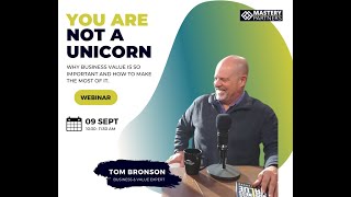 Improve Business Value Webinar - "You Are NOT A Unicorn" 20210909