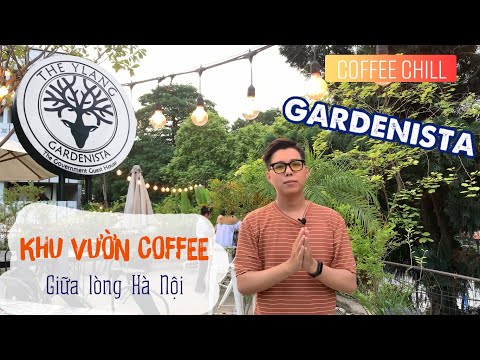 Khám Phá GARDENISTA - Khu vườn Coffee giữa lòng Hà Nội | COFFEE Chill