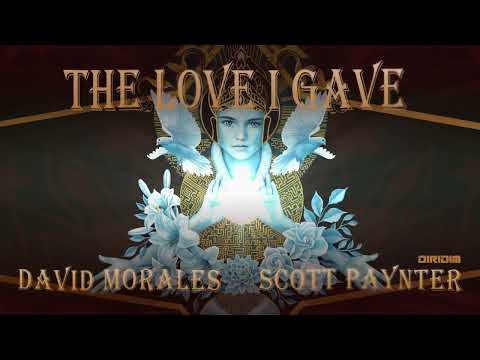 THE LOVE I GAVE - Original Mix by David Morales and Scott Paynter