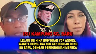 Lelaki Ni Hina Bodhkan Ydp Agong, Wanita Bersuara 1Su Panas Di Kg Sg Baru,Dengar Perkongsian Mereka