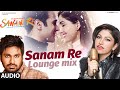 SANAM RE (LOUNGE MIX) | Sanam Re Movie Song | Tulsi Kumar, Mithoon | Divya Khosla Kumar | T-Series