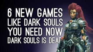 6 New Games Like Dark Souls You Need Now Dark Souls is Dead