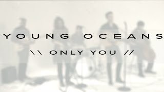 Watch Young Oceans Only You video