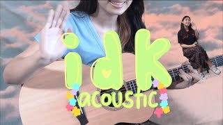 Idk (acoustic) - Kelsey Kuan