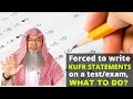 Forced to write kufr/haram things for an exam or assignment, what to do? | Sheikh Assim Al Hakeem