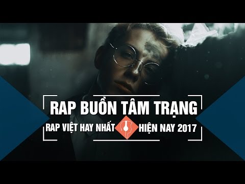 Rap Buồn Tâm Trạng Nghe Mà Muốn Khóc Hay Nhất 2017 | Rap Việt Hot Nhất Tháng 04 2017 (P01)