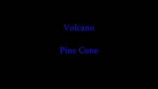 Watch Volcano Pine Cone video