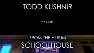 Todd Kushnir - My Opus