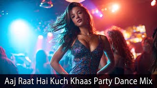 Aaj Raat Hai Kuch Khaas Dj Dance Song Latest Bollywood Remix 2025 Party Dance Mix