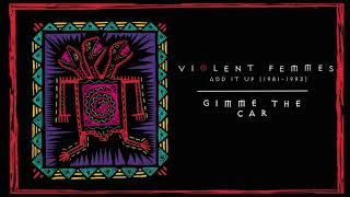 Watch Violent Femmes Gimme The Car video