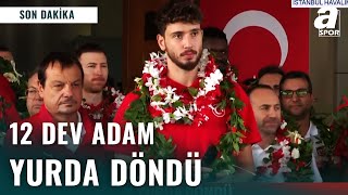 12 Dev Adam Yurda Döndü Milli Takıma Havaalanında Coşkulu Karşılama