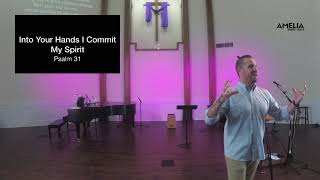Sunday 11.28.2021 • Into Your Hands I Commit My Spirit • Psalm 31