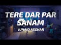 Junaid Asghar - Tere Dar Par Sanam (Lyrics)