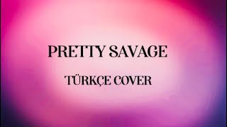 BLACKPINK(블랙핑크)-Pretty Savage Türkçe cover