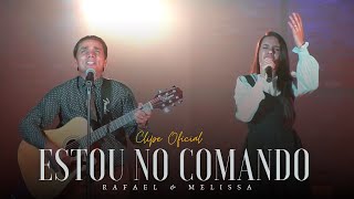 Estou No Comando Clipe Oficial Rafael E Melissa