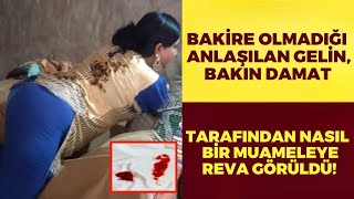 Bakire Olmadığı Anlaşılan Gelin, Bakın Damat Tarafından Nasıl Bir Muameleye Reva Görüldü?