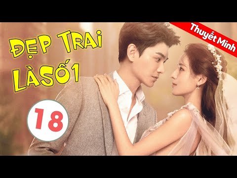 Phim Tình Yêu Lãng Mạn Ngọt Ngào | Đẹp Trai Là Số Một - Tập 18 ( Thuyết Minh )