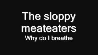Watch Sloppy Meateaters Why Do I Breathe video