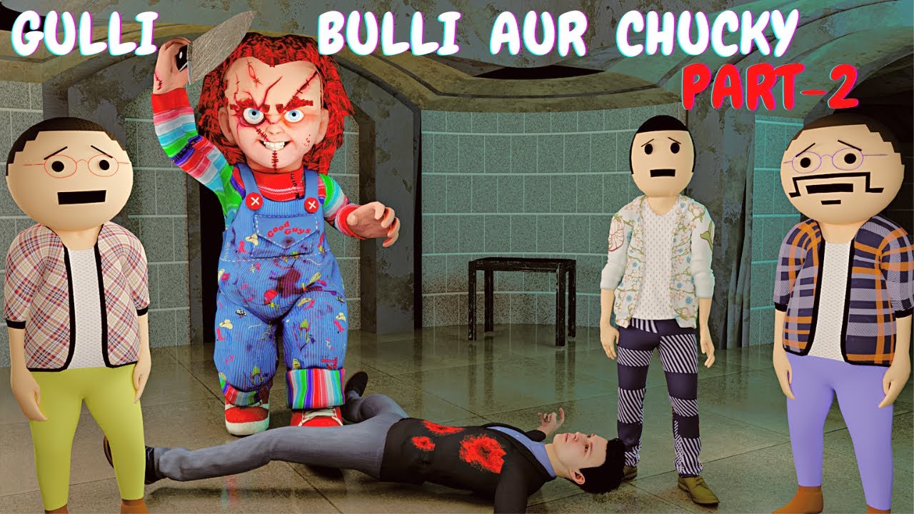 Gulli Bulli Aur Chucky || Chucky Horror Story Part 2 || Gulli Bulli Aur Chucky || Chucky Horror Story Part 2 ||