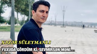 Xəzər Süleymanlı-Yuxuda Gördüm Ki̇, Sevmi̇rsən Məni̇ (Əliağa Kürçaylının Şeiri)