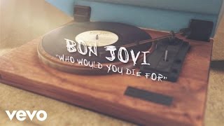 Bon Jovi - Who Would You Die For (Lyric Video)
