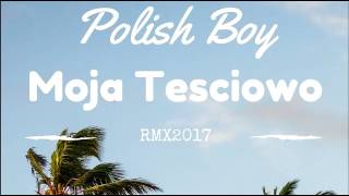 Polish Boy - Moja Teściowo Remix 2017